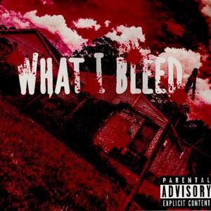 What I Bleed (Explicit)