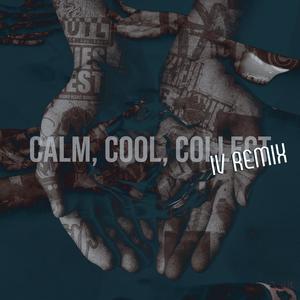 Calm, Cool, Collect (IV Remix)