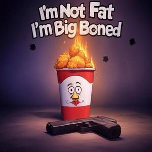 I'm Not Fat I'm Big Boned (feat. YaBoi Cartman) (Explicit)