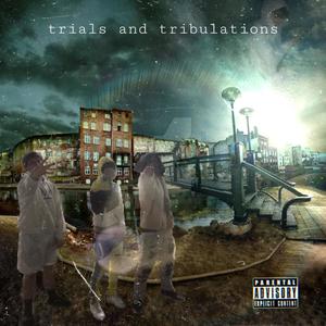 Trials and Tribulations (Explicit)