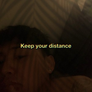 KEEP YOUR DISTANCE