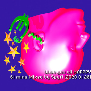 Wish you all HAPPPY 61 mins Mixed by Spyfi (2020 01 28)