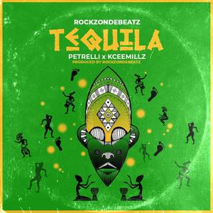 Tequila(feat. Petrelli & Kcee Millz)