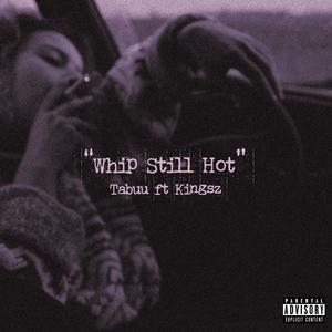 Whip Still Hot (feat. Kingsz) [Explicit]