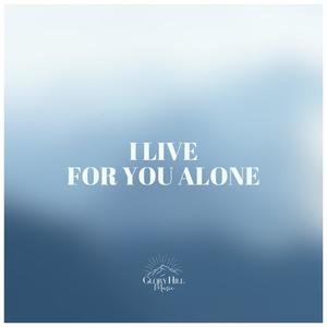 I Live for You Alone