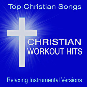 Christian Workout Hits -Top Christian Songs (Relaxing Instrumental Versions)