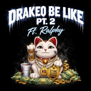 DRAKEO BE LIKE PT. 2 (feat. Ralphy|Explicit)