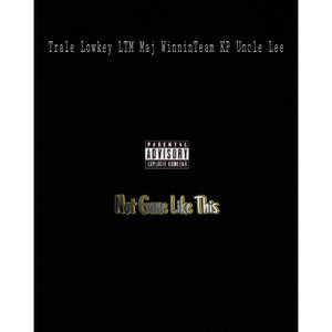 Not Gone Like This (feat. LTM Maj., Winnin Team KP. & Uncle Lee.) [Explicit]