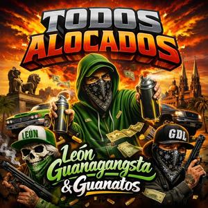 TODOS ALOCADOS (Leon Guanagangsta) (feat. Lil Sammy, Eskra, Tatos RSK, Diamond Boy, Gonzales S.A, Don C & Frijol) (Explicit)