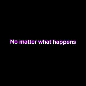 No matter what happens