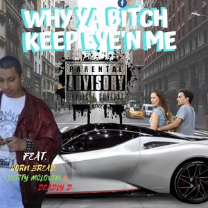 Why Ya ***** Keep Eye'n Me (feat. Corn Bread, Dirty Mclovin & Deadly D) (Explicit)