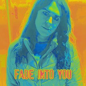 Fade Into You