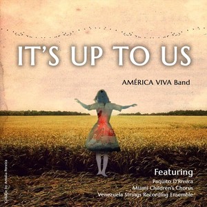 It's Up to Us (feat. Paquito D'rivera, Miami Children's Chorus & Venezuela Strings Recording Ensemble)