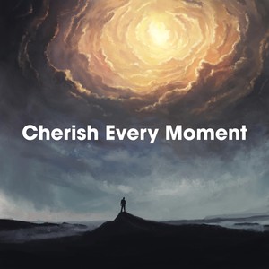 Cherish Every Moment