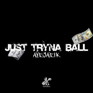 Just Tryna Ball (Explicit)