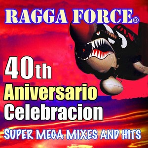 Ragga Force 40th Aniversario Celebración