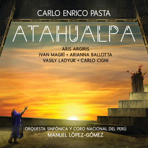 Atahualpa - Lyric Drama in 4 Acts - Orch. Angeloni / Act 4 - Pasta: Atahualpa - Lyric Drama in 4 Acts - Orch. Angeloni / Act 4 - 