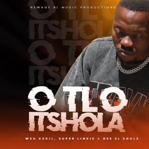 O tlo itshola (feat. Super Linkie, Weh Cecil & Dee EL Soulz)