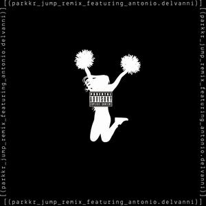 JUMP (feat. Antonio Delvanni) [REMIX] [Explicit]