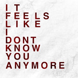 It Feels Like I Don't Know You Anymore (Explicit)