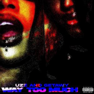 Way Too Much (feat. Getawy) [Explicit]