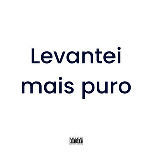 Levantei Mais Puro (Explicit)