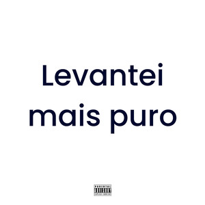 Levantei Mais Puro (Explicit)