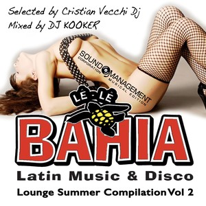 Lê Lê Bahia (Latin Music & Disco) : Lounge Summer Compilation, Vol. 2 (Selected by Cristian Vecchi DJ, Mixed by DJ Kooker)