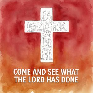 Come and See What the Lord Has Done
