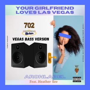 Your Girlfriend loves Las Vegas (Vegas Bass) (feat. Heather See) [Vegas Bass Version] [Explicit]