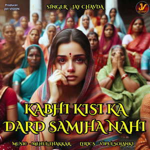 Kabhi kisi ka Dard Samjha Nahi