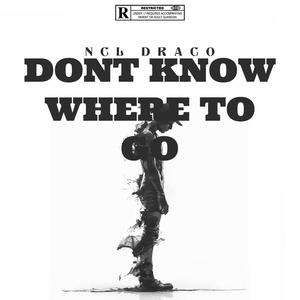 DONT KNOW WHERE TO GO (Explicit)