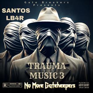 Trauma Music 3 "No More Gatekeepers" (Explicit)