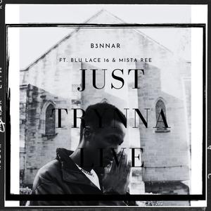 Just Trynna Live (feat. Blu Lace 16 & Mista Ree) (Explicit)