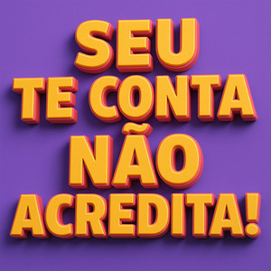 SEU TE CONTA NÃO ACREDITA! (Explicit)