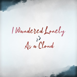 I Wandered Lonely As a Cloud