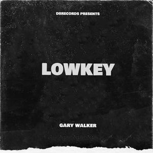 LOWKEY (feat. Gary Walker) [Explicit]