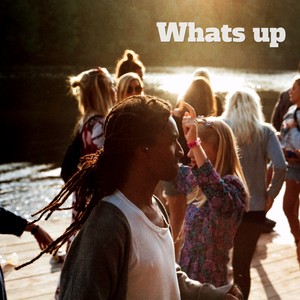 Whats up