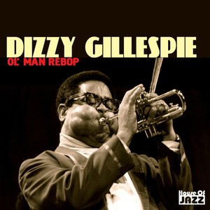 Dizzy Gillespie: Ol' Man Rebop