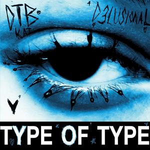 TYPE OF TYPE (feat. Dtbkai & D3LUSIONAL archive) [Explicit]