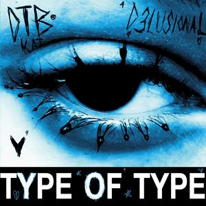TYPE OF TYPE (feat. Dtbkai & D3LUSIONAL archive) (Explicit)