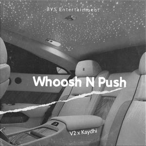 Whoosh N Push (feat. V2 & Kaydhi) (Explicit)