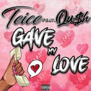 Gave My Love(feat. Qu$h) (Explicit)