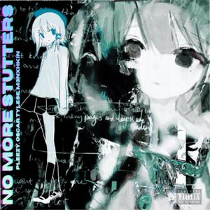 NO MORE STUTTERS (feat. Oscar Tylese & M3nxhkin)