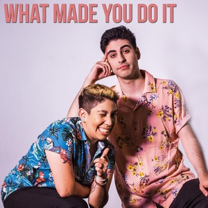 What Made You Do It (feat. Orion Mecozzi)