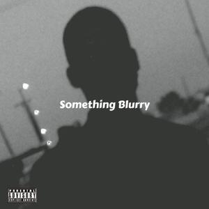 Something Blurry (freestyle|Explicit)