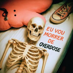 EU VOU MORRER DE OVERDOSE (Explicit)