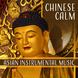 Chinese Calm: Asian Instrumental Music, Relaxing Oriental Sounds for Meditation, Zen Relaxation Experience