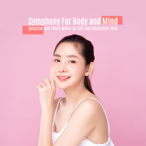 Symphony For Body and Mind: Sensitive and Peace Music for SPA and Meditation Time