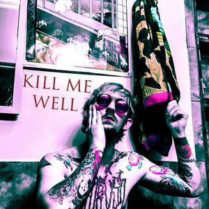 KILL ME WELL (Explicit)